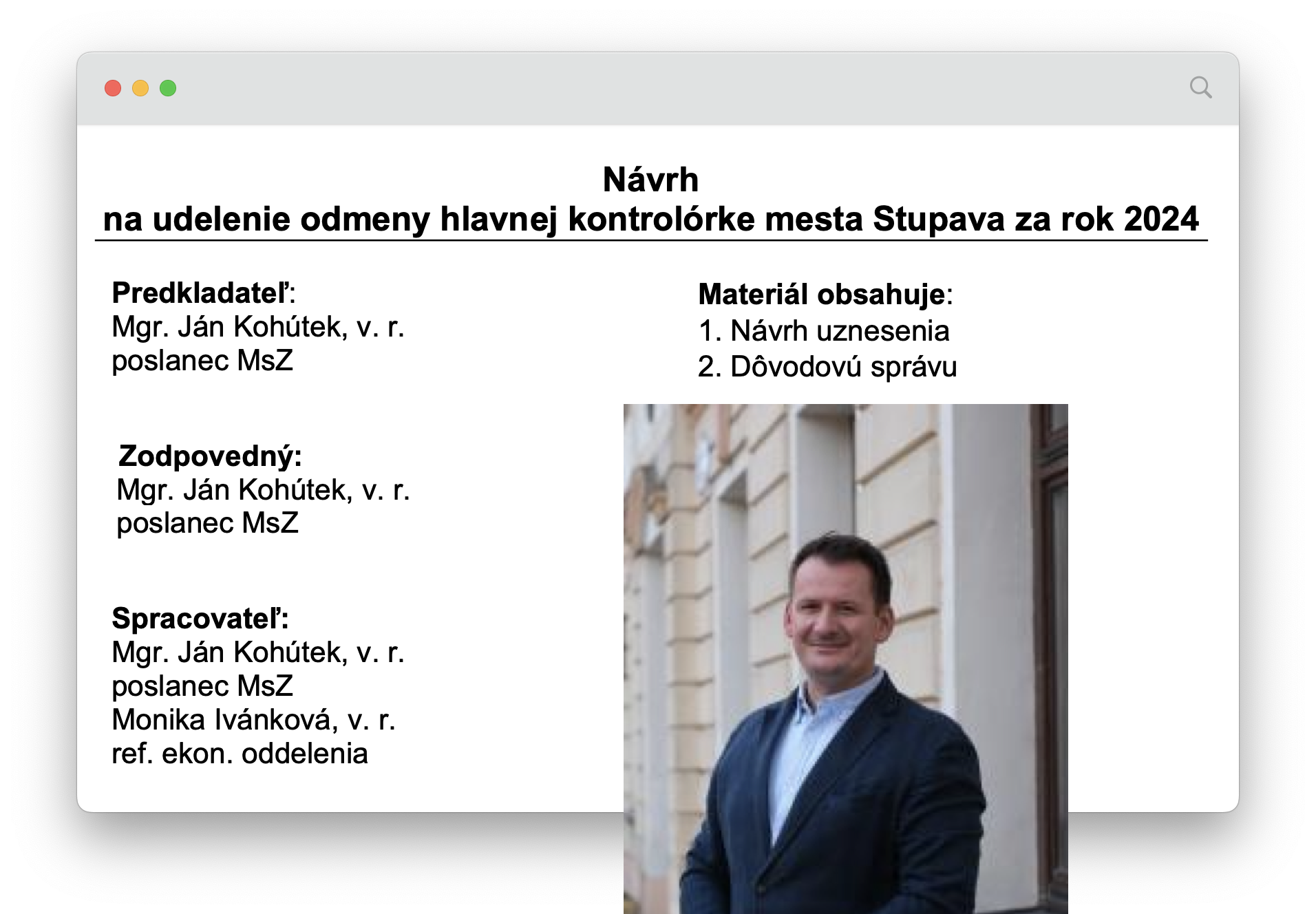 Poslanec Ján Kohútek sa iniciatívne rozhodol navrhnúť hlavnej kontrolórke mesta, JUDr. Margite Hricovej, odmenu vo výške 20 % jej ročnej mzdy.